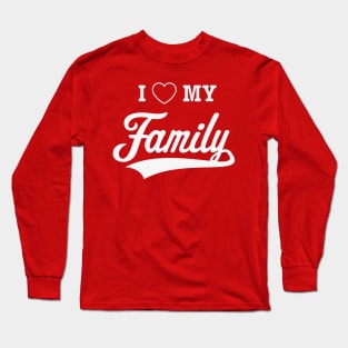 I Love My Family! (White) Long Sleeve T-Shirt